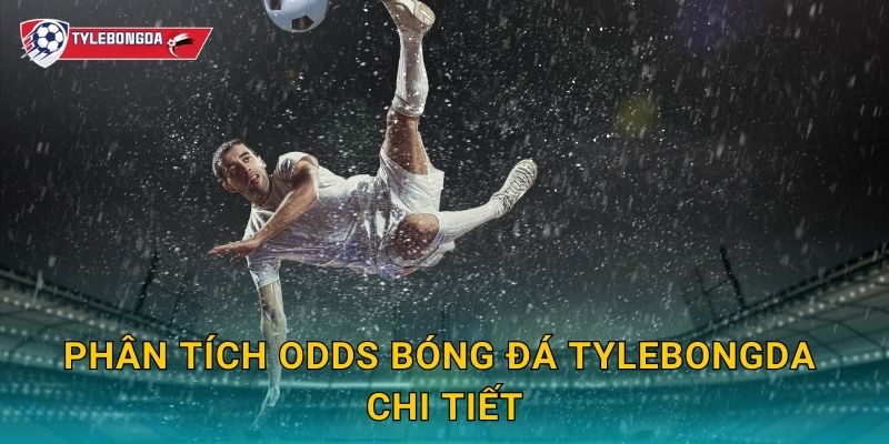 Phân tích odds bóng đá Tylebongda chi tiết