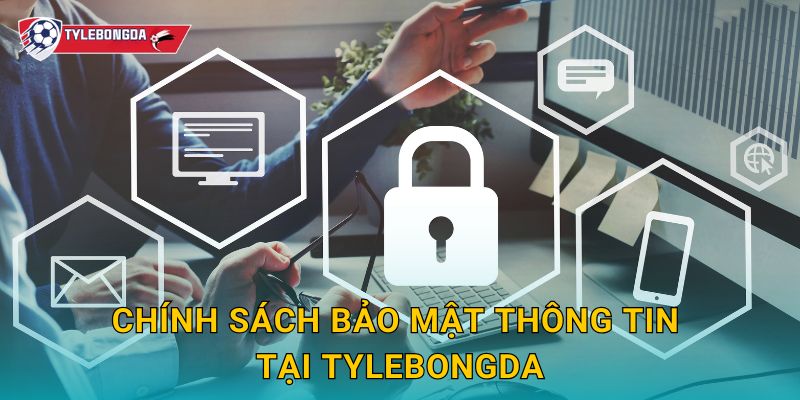 Chính sách bảo mật thông tin tại Tylebongda