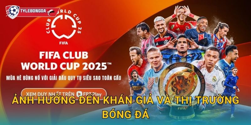 Ảnh hưởng đến khán giả và thị trường bóng đá