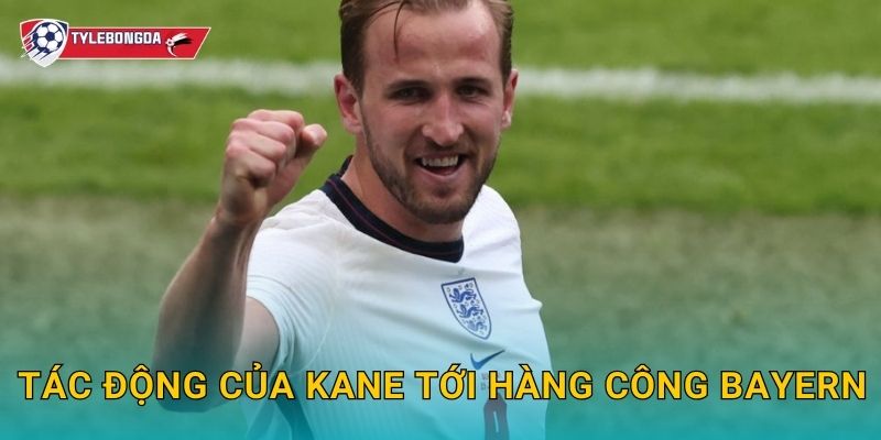 Tác động của Kane tới hàng công Bayern